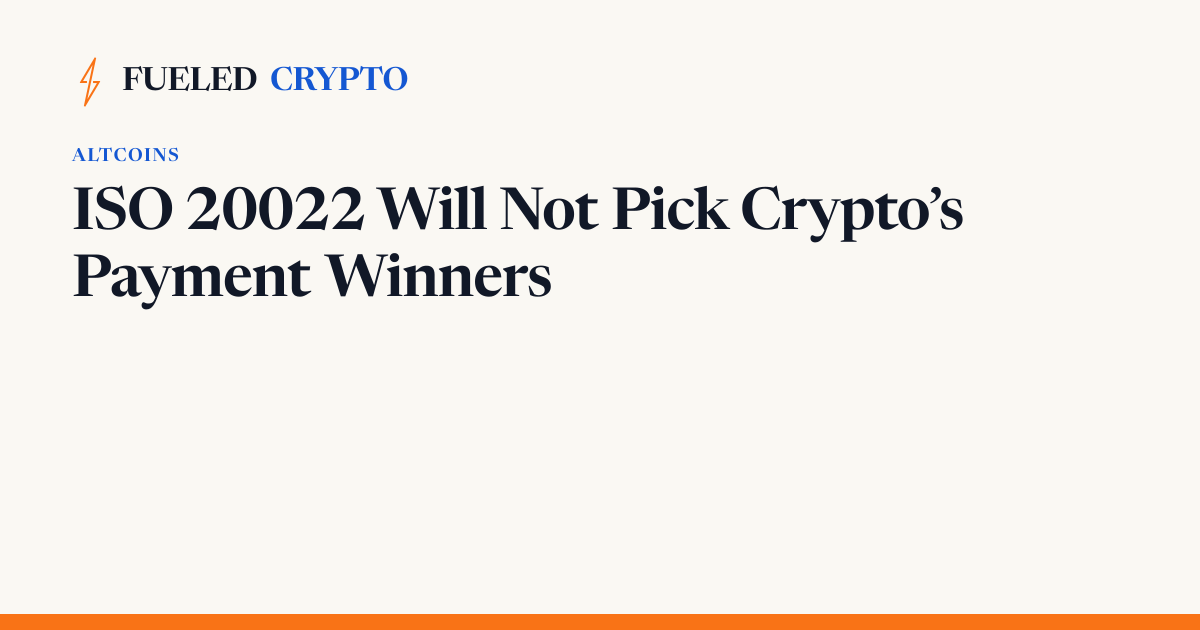 ISO 20022 Will Not Pick Crypto’s Payment Winners — Fueled Crypto